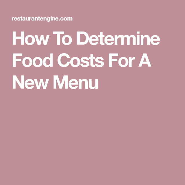 How To Determine Food Costs For A New Menu Food Cost New Menu Food How To Determine Food Costs For A New Menu Food Cost New Menu Food