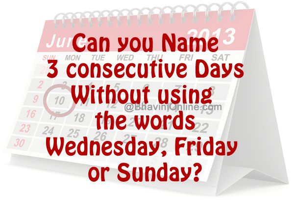 Riddle Name 3 Consecutive Days Without Using Wednesday Friday Or riddle-name-3-consecutive-days-without-using-wednesday-friday-or