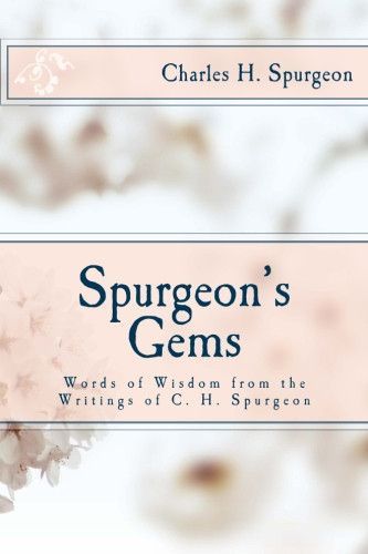 The Publishers Present This Selection From Pages Of Mr Spurgeon As A Specimen His Happiest Thoughts Gems Discourses Which Will Glow In The Publishers Present This Selection From Pages Of Mr Spurgeon As A Specimen His Happiest Thoughts Gems Discourses Which Will Glow In