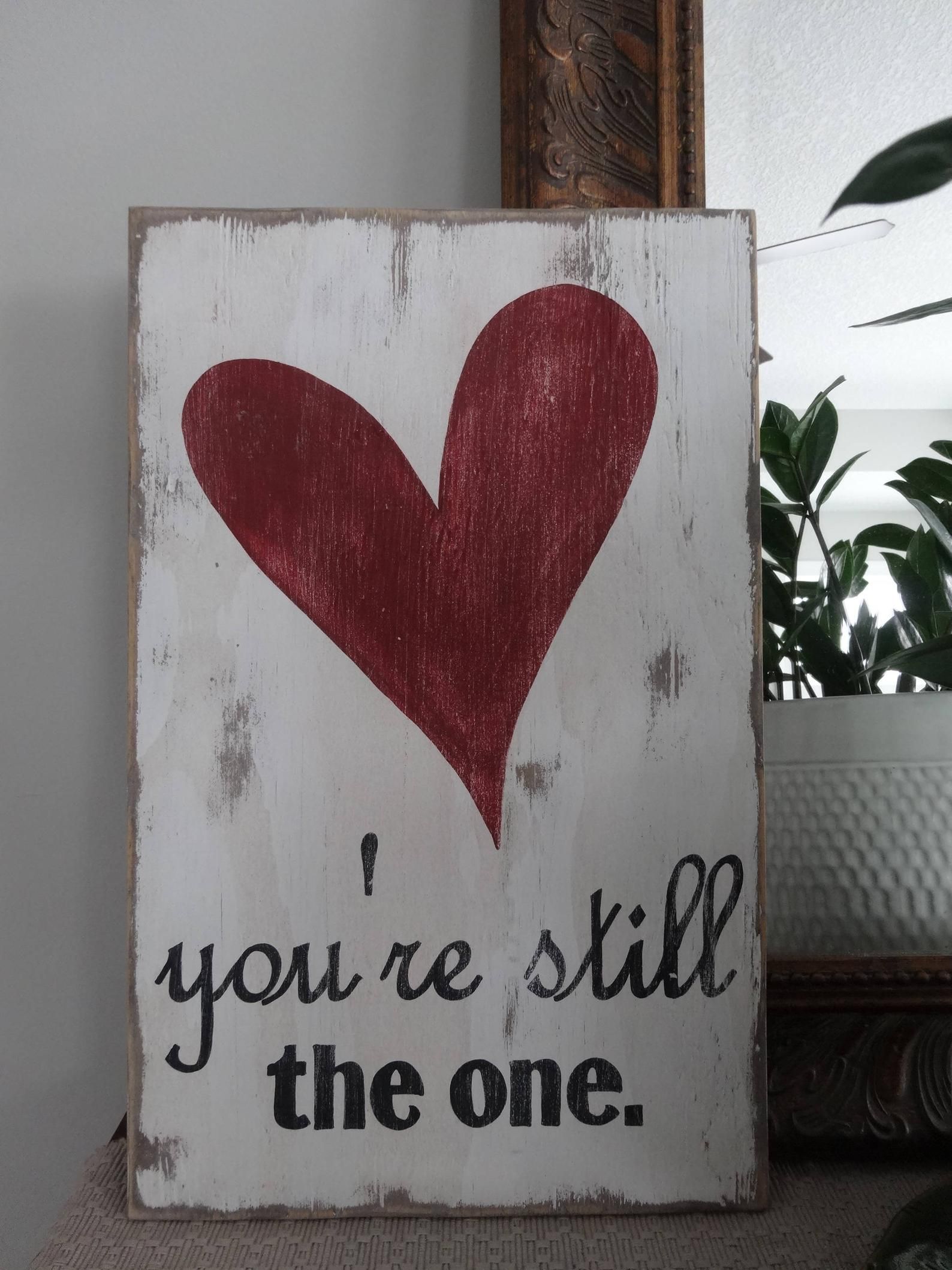 You're still the one sign. Valentine's day sign/ Love sign/ Valentine