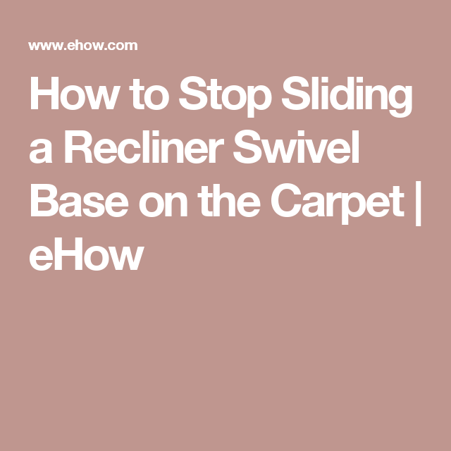 How to Stop Sliding a Recliner Swivel Base on the Carpet | eHow | Recliner, Swivel, Swivel recliner How To Keep Recliner From Sliding On Carpet