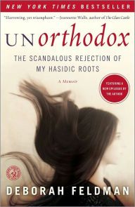 Unorthodox The Scandalous Rejection Of My Hasidic Roots Deborah Feldman Book Worth Reading Worth Reading