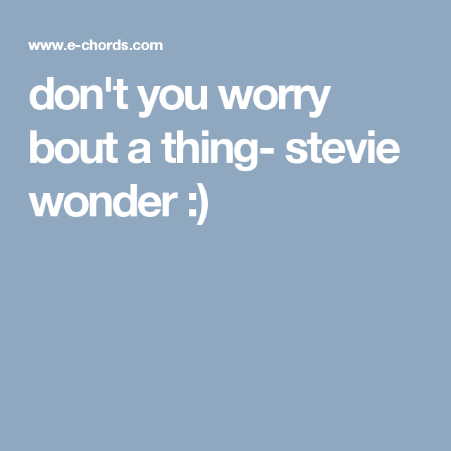 Don T You Worry Bout A Thing Stevie Wonder Stevie Wonder Stevie Wonder Don T You Worry Bout A Thing Stevie Wonder Stevie Wonder Stevie Wonder