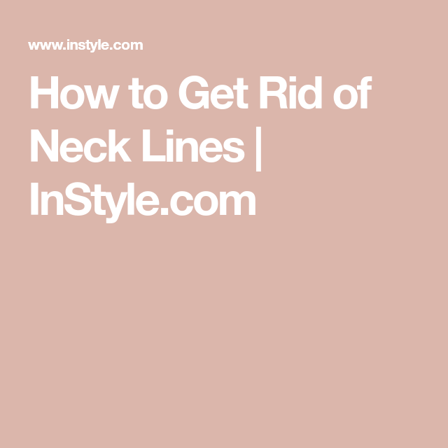 How to Get Rid of Neck Lines, According to a Dermatologist Neckline