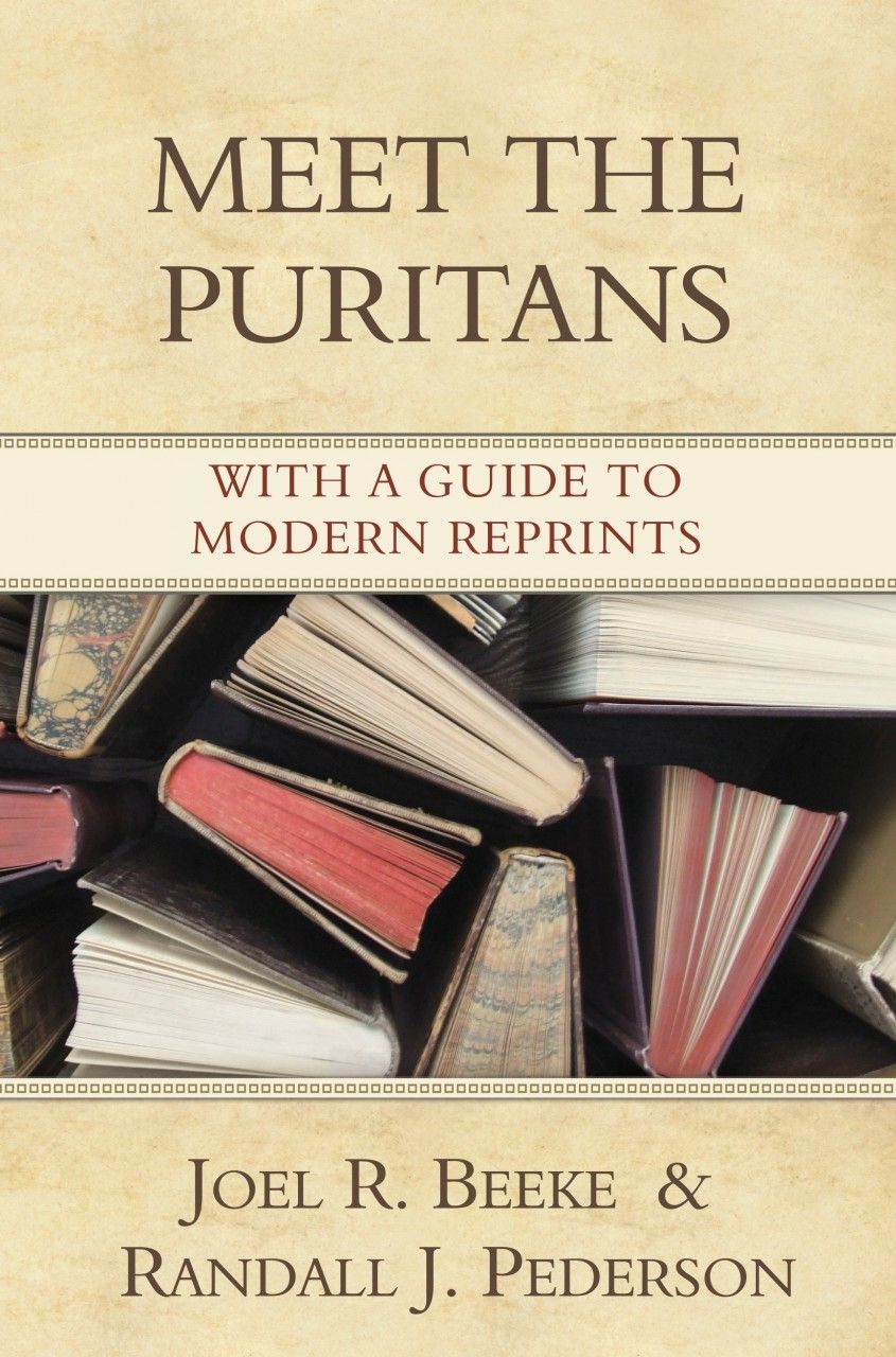 Meet the Puritans (Beeke &amp; Pederson) Puritan, Reformed