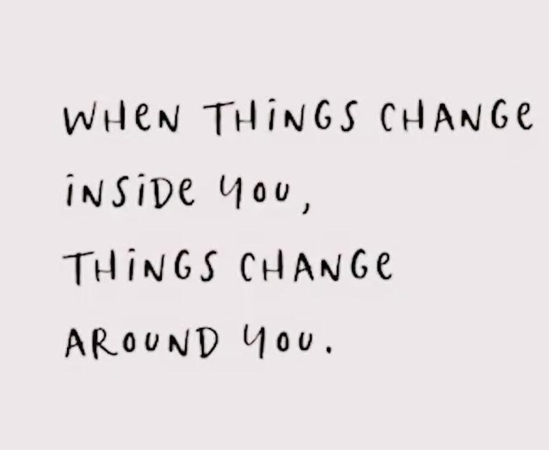 When Things Change Inside You Things Change Around You when-things-change-inside-you-things-change-around-you