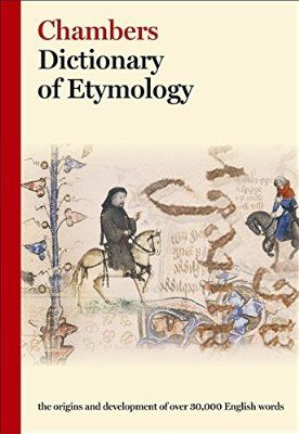 chambers dictionary of etymology current edition chambers dictionary of etymology current edition