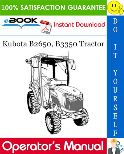 Kubota B2650, B3350 Tractor Operator’s Manual. This is the COMPLETE