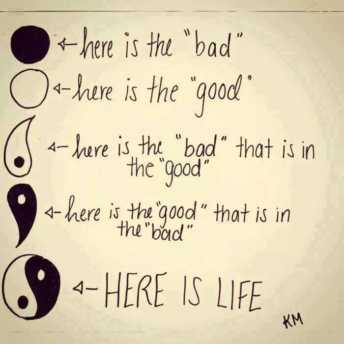 The good, bad, good in bad, bad in good, life Motivacional Quotes, Teen