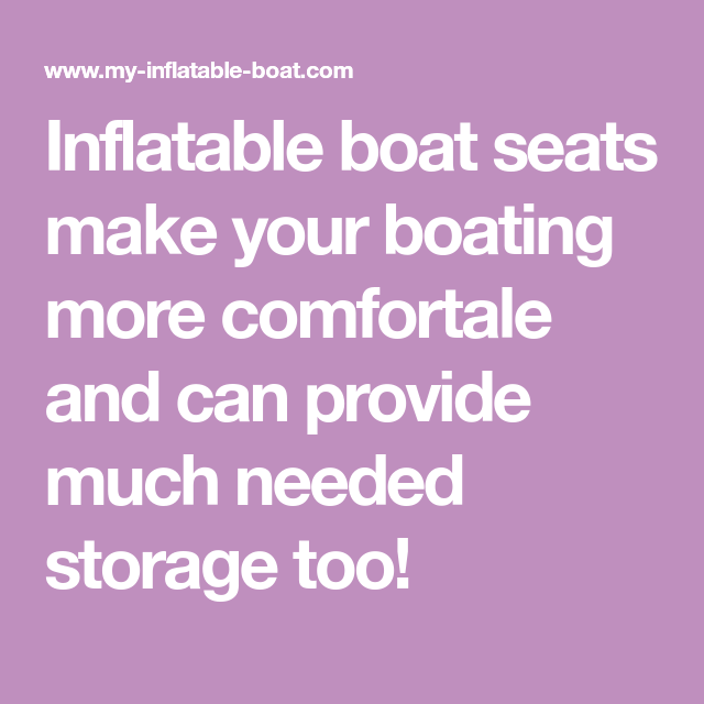 Inflatable boat seats make your boating more comfortale and can provide