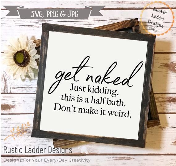 Get Naked Svg | Bathroom Humor Svg | Silhouette and Cricut Cut File | Bathroom SVG | Farmhouse SVG | Bathroom wood sign file | Half-bath SVG
