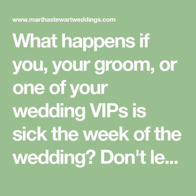 What to Do If You (or One of Your Wedding VIPs) Are Sick the Week of the Wedding How to