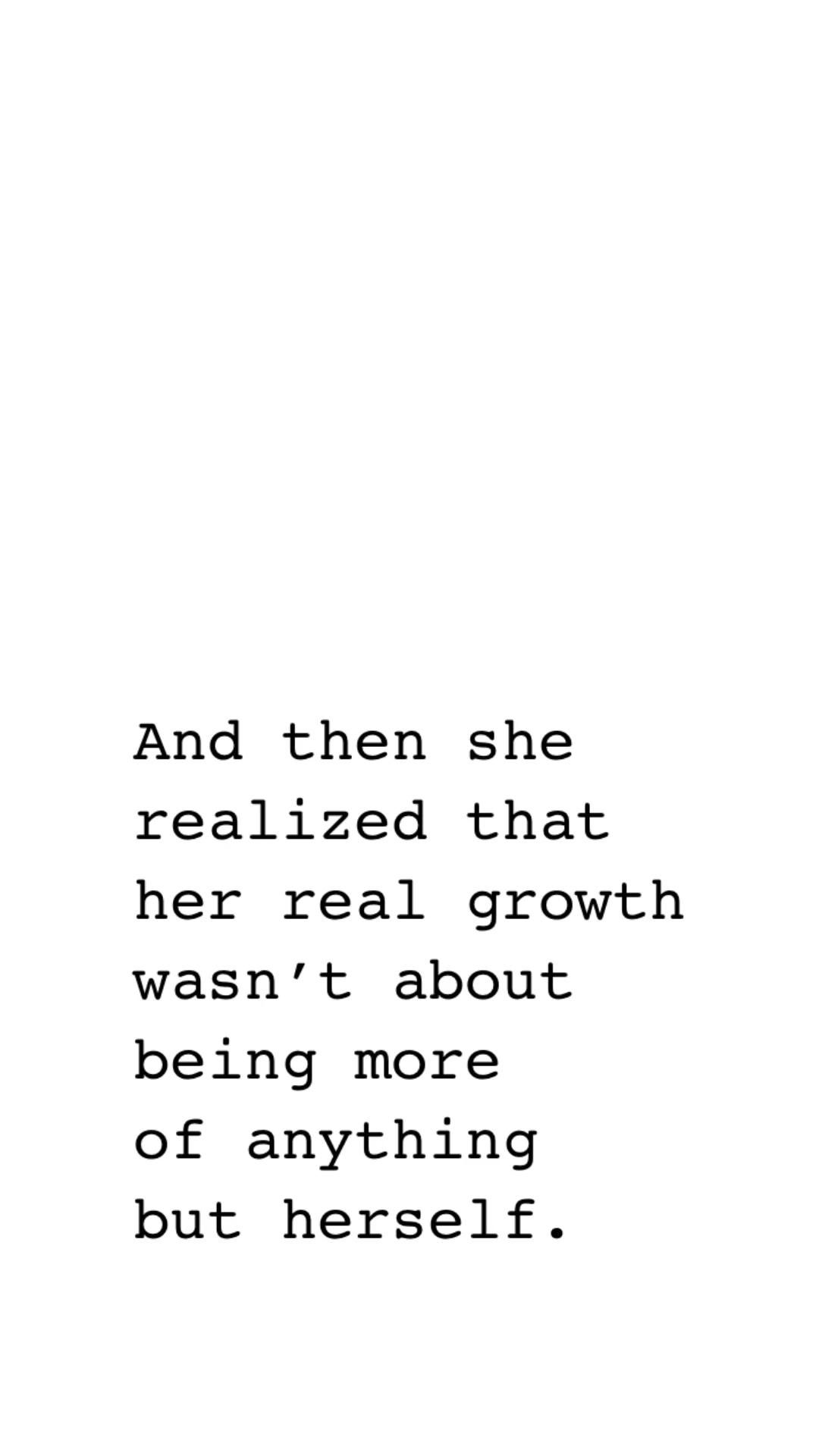 The real growth is being more of yourself The real growth is being more of yourself