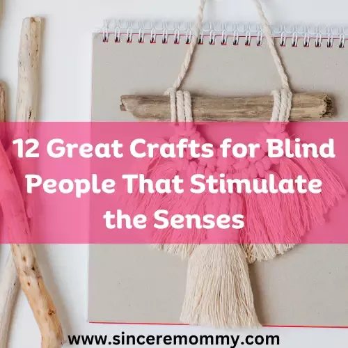 12 Great Crafts for Blind People That Stimulate the Senses