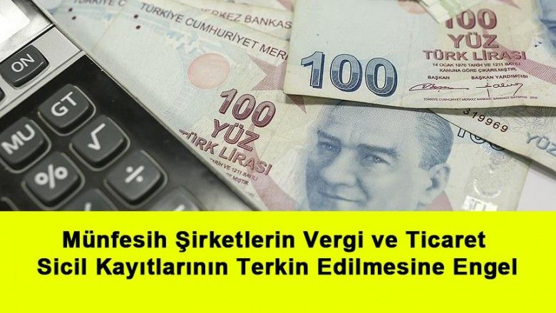 Munfesih Sirketlerin Vergi Ve Ticaret Sicil Kayitlarinin Terkin Edilmesine Engel Arama Nokta Gercekler