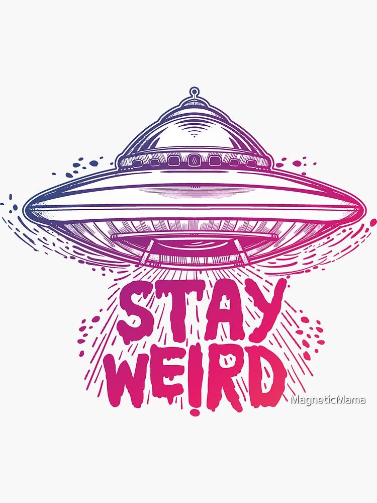 ""Stay Weird" Flying Saucer // Aliens Exist // Aliens are Real" Sticker by MagneticMama | Redbubble Body Art Tattoos, Tatoos, Alien Quotes, Ufo Tattoo, Aliens Exist, Alien Aesthetic, Space Aliens, Alien Abduction, Branding Mood Board