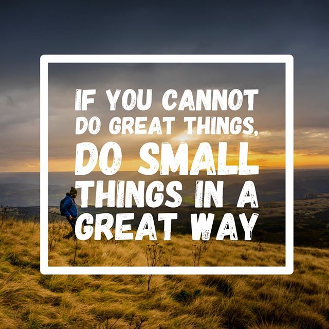 If You Cannot Do Great Things Do Small Things In A Great Way if-you-cannot-do-great-things-do-small-things-in-a-great-way