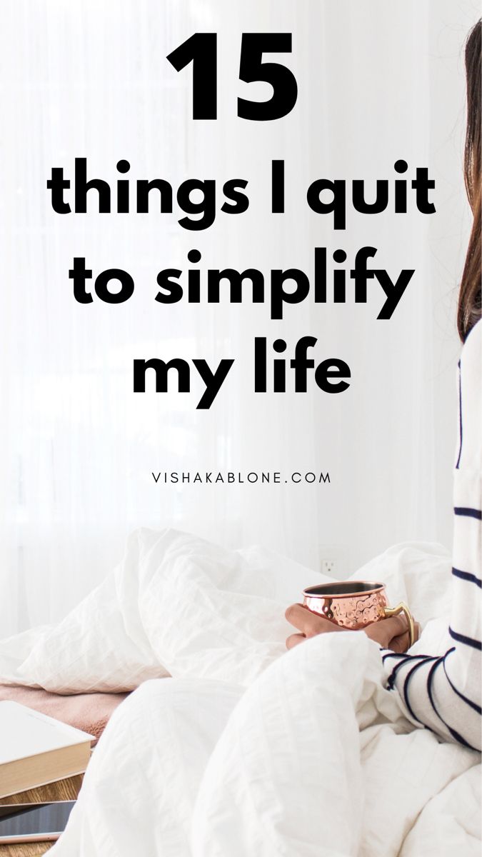 How to Simplify life: 15 things to get rid of to simplify life