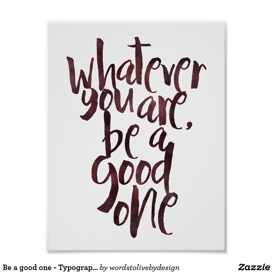 Be a good one - Typography style poster | Zazzle.com | Typography