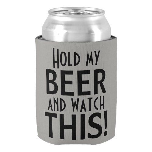 Download Hold My Beer And Watch This | Funny Can Cooler | Zazzle ...