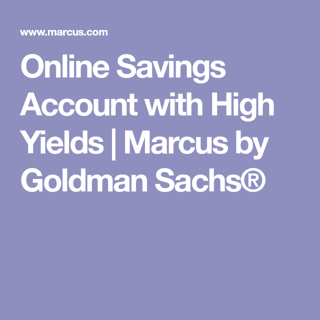 Online Savings Account with High Yields Marcus by Goldman Sachs Online Savings Account with High Yields Marcus by Goldman Sachs