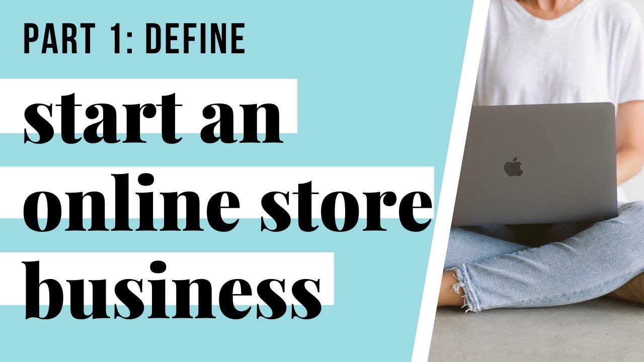 How to Start an Online Store Business - Part 1 of 4: Define | Online