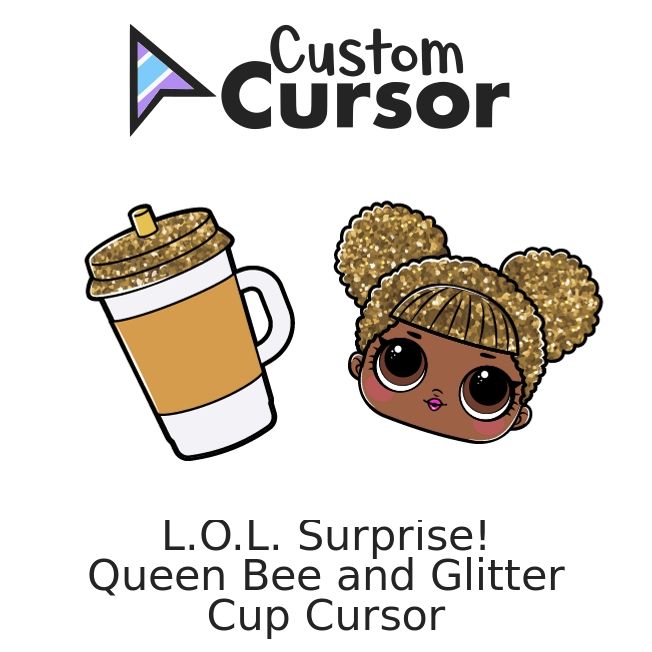 L.O.L. Surprise! Queen Bee and Glitter Cup cursor – Custom Cursor