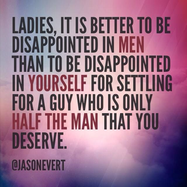 it Is Better To Be Disappointed In Men Than To Be Disappointed In it-is-better-to-be-disappointed-in-men-than-to-be-disappointed-in
