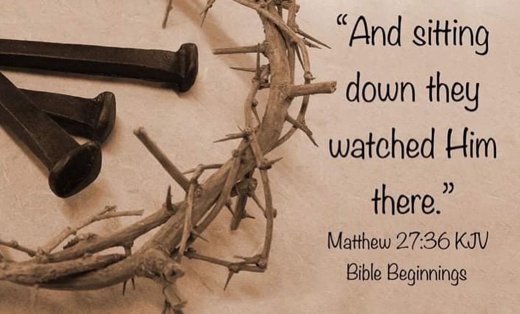 And Sitting Down They Watched Him There Matthew Chapter 27 Verse 36 and-sitting-down-they-watched-him-there-matthew-chapter-27-verse-36