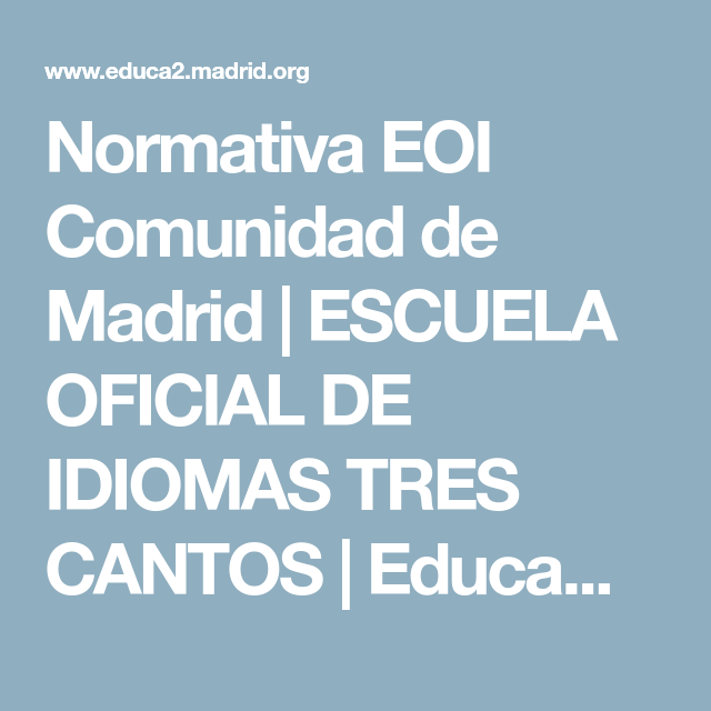 Normativa Eoi Comunidad De Madrid Escuela Oficial De Idiomas Tres Cantos Educamadrid Escuela Oficial De Idiomas Derecho A La Educacion Escuela