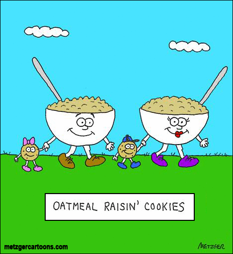 Oatmeal raisin' cookies... - 'The Bent Pinky' by Scott Metzger; 6/30/14 Corny Puns, Funny Corny Jokes, Cute Puns, Bad Puns, Dad Jokes, Funny Cartoons, Funny Comics, Funny Cute, Hilarious