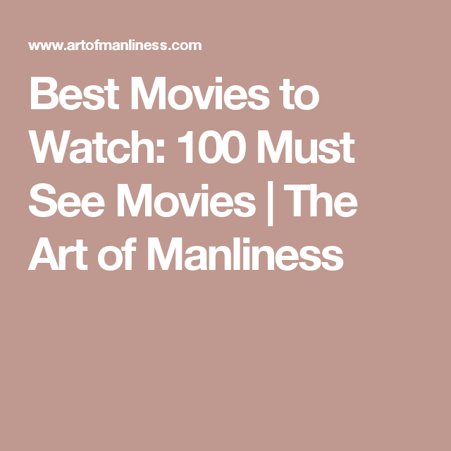 Best Movies To Watch 100 Must See Movies The Art Of Manliness >> Best Movies To Watch 100 Must See Movies Tv Good Movies Best Movies To Watch 100 Must See Movies The Art Of Manliness >> Best Movies To Watch 100 Must See Movies Tv Good Movies