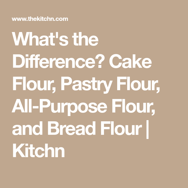What’s the Difference Between Cake Flour, Pastry Flour, AllPurpose