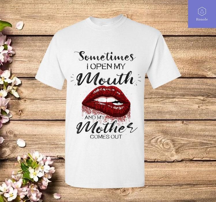 Sometimes When I Open My Mouth My Mother Comes Out Lips T T Shirt