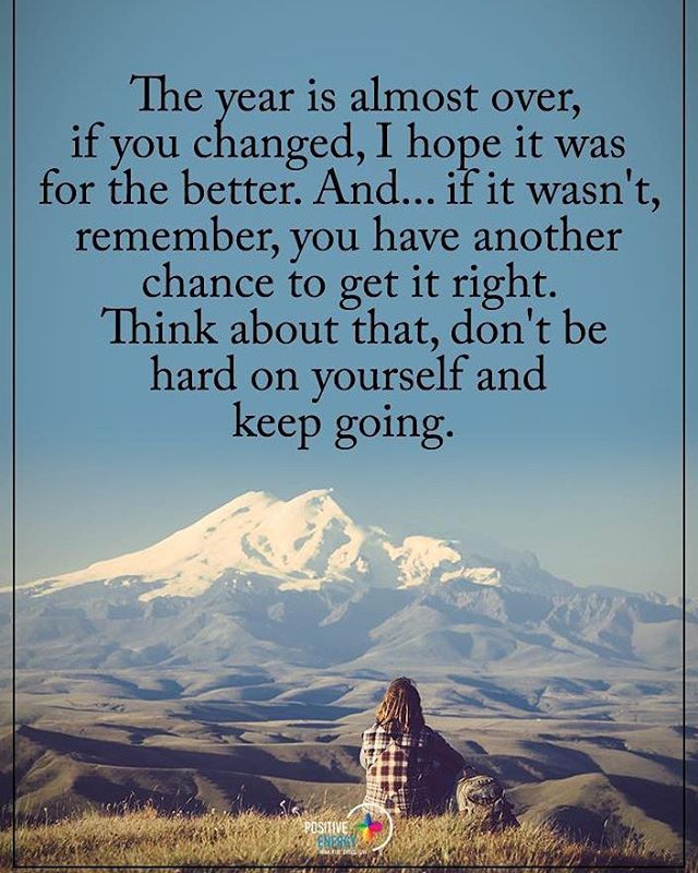 The year is almost over, if you changes, I hope it was for the better. And... if it wasn't, remember, you have another chance to get it right. Think about that, don't be hard on yourself and keep going. #positiveenergyplus Wise Words, Words Of Wisdom, Daily Quotes Positive, Motivational Quotes, Inspirational Quotes, How To Influence People, Motivation Inspiration, Quotes Motivation, Keep Going