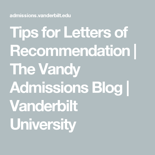 tips for letters of recommendation the vandy admissions blog vanderbilt university letter of recommendation