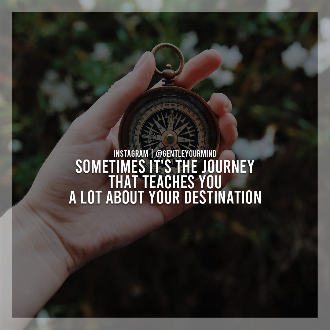 "Sometimes it's the journey that teaches you a lot about your