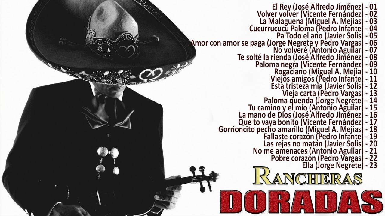 Rancheras Mexicanas Viejitas José Alfredo Jiménez Miguel Aceves Mejía Jorge Negrete Pedro Infante Javier So Javier Solis Pedro Infante Canciones Rancheras