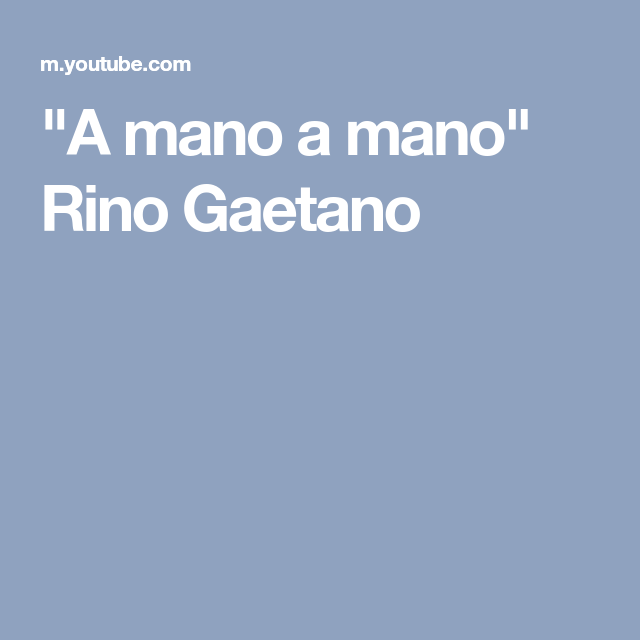 "A mano a mano" Rino Gaetano Mani