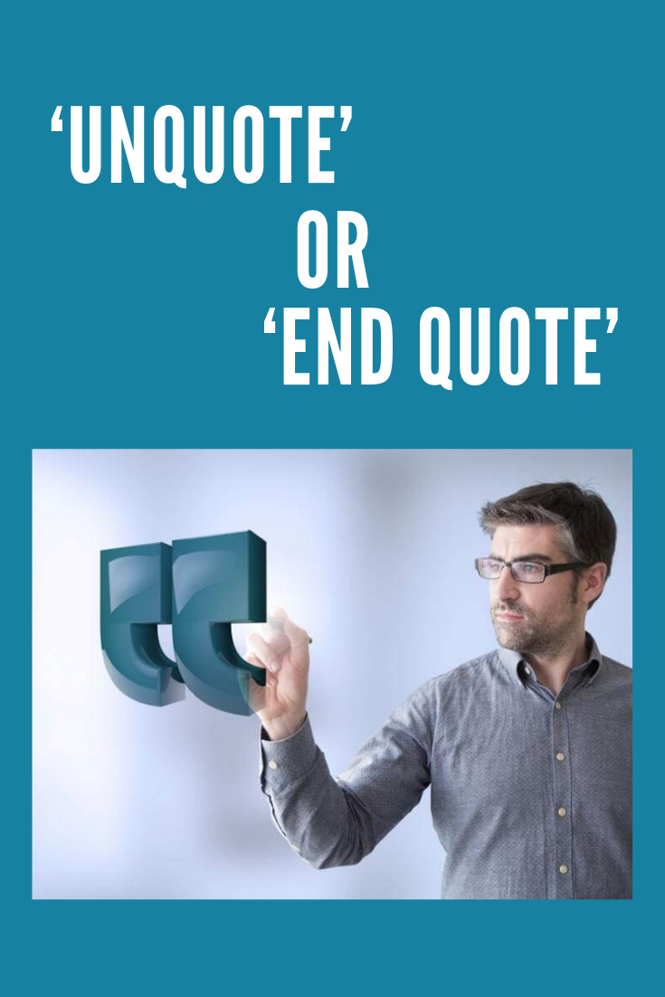 unquote or end quote ending quotes quotes quote unquote