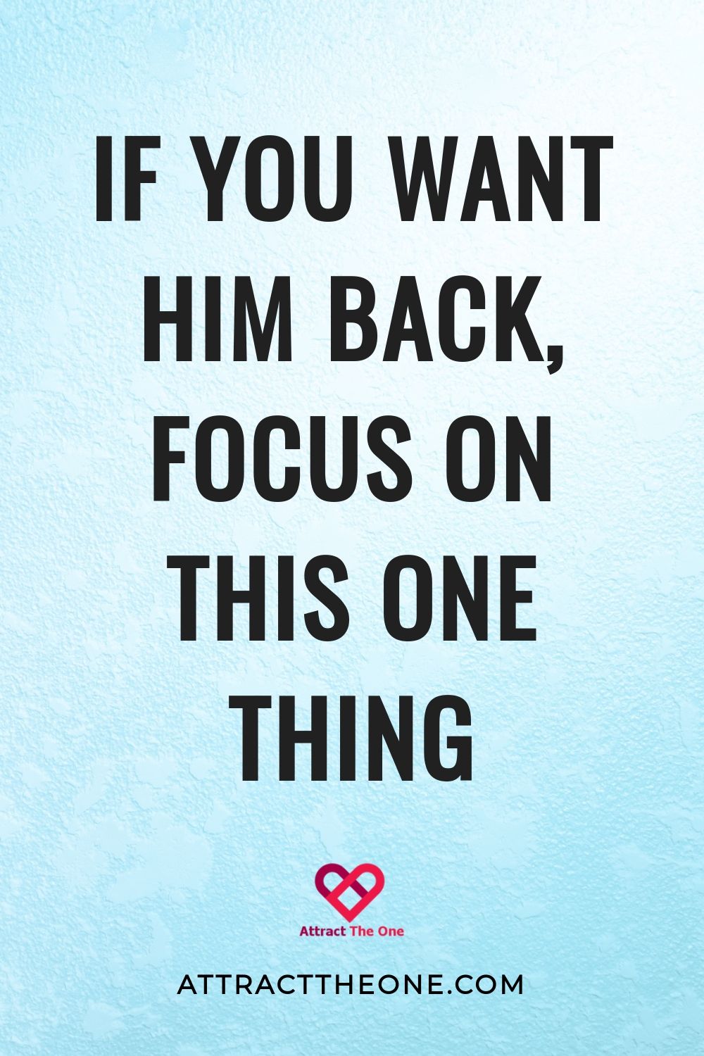 The ONLY Thing You Should Focus On If You Want Him Back