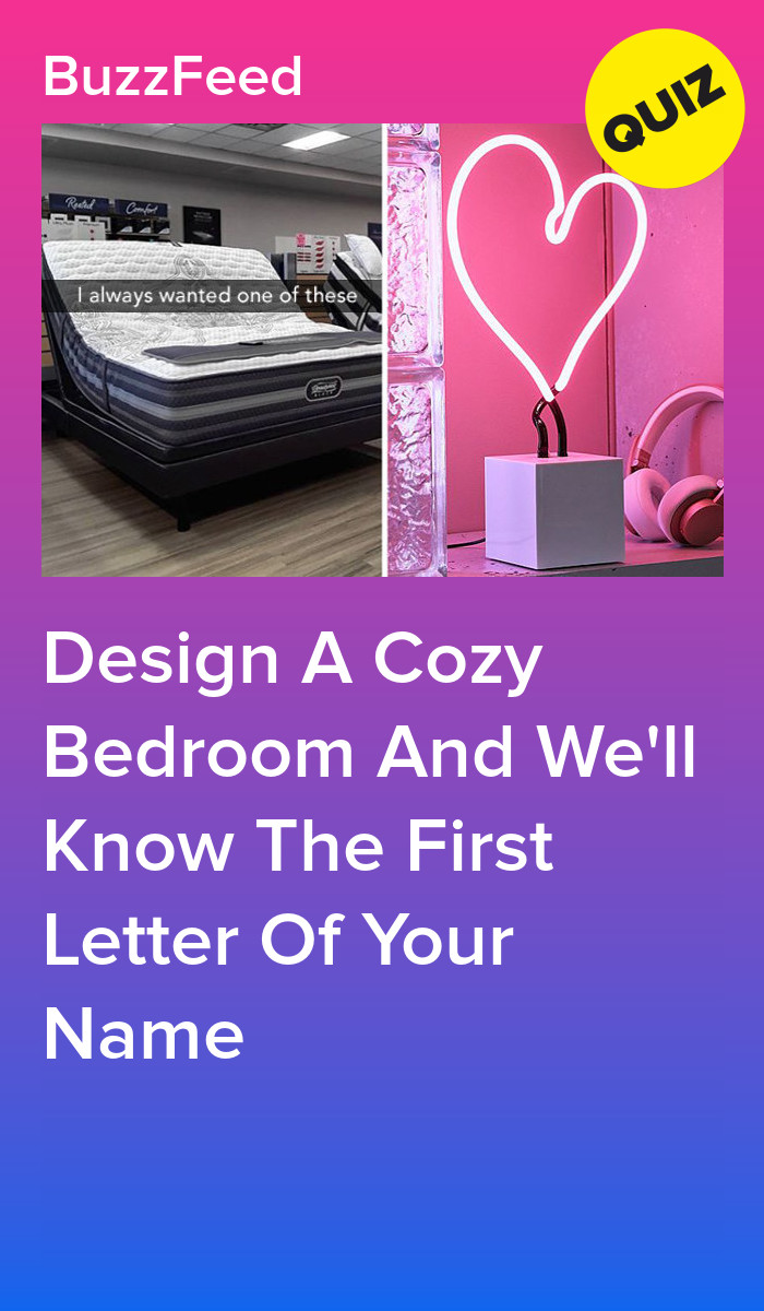 Design A Cozy Bedroom And We'll Know The First Letter Of Your Name