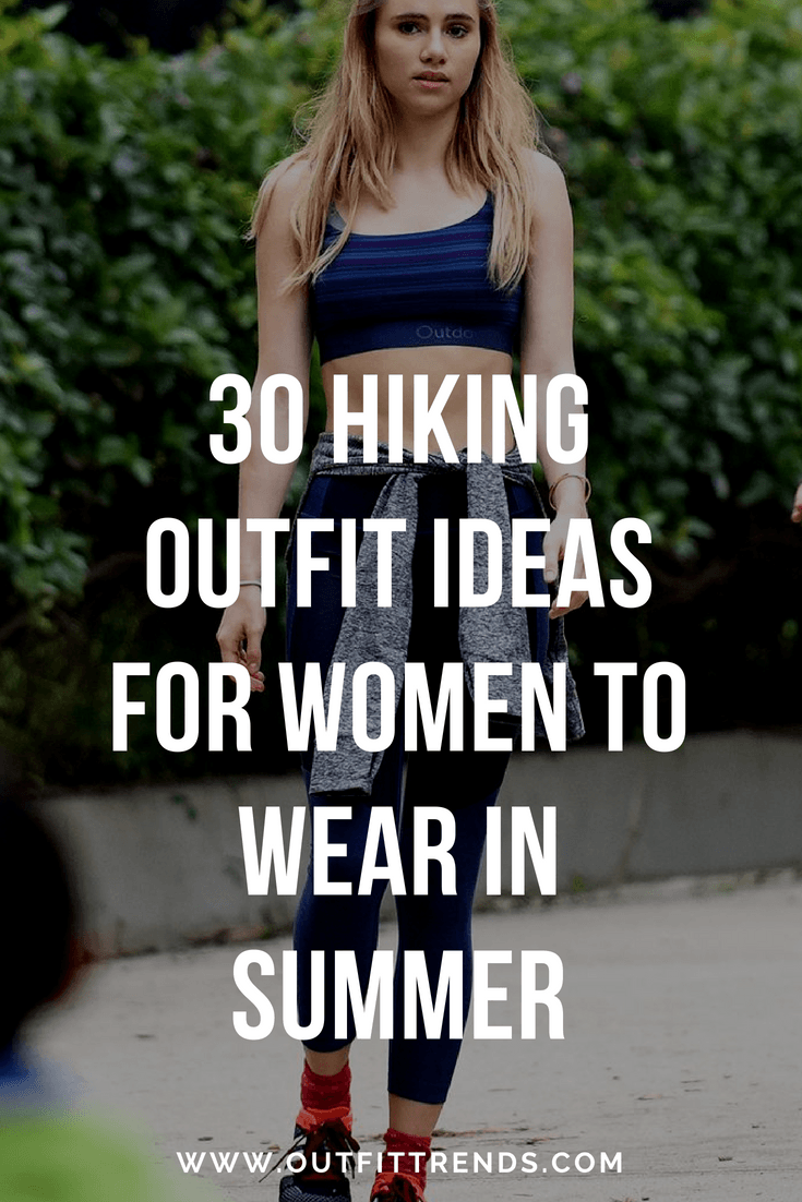 30 Hiking Outfit Ideas for Women to Wear This Summer 30 Hiking Outfit Ideas for Women to Wear This Summer