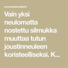 Vain yksi neulomatta nostettu silmukka muuttaa tutun joustinneuleen koristeelliseksi. Kokeile koristejoustinta sukanvarsiin, pipoon tai kuvioi sillä kokonainen vaate.Mallikerrassa on 5 silmukkaa ja 2 kerrosta. Neuleeseen muodostuu pystyraitoja oikeista ja nurjista silmukoista. Nurjien silmukoiden... Knitting Stitches, Knitting Patterns, Needles And Hooks, Knit Art, Handwork, Diy And Crafts, Knit Crochet, Handcraft, Knit Patterns