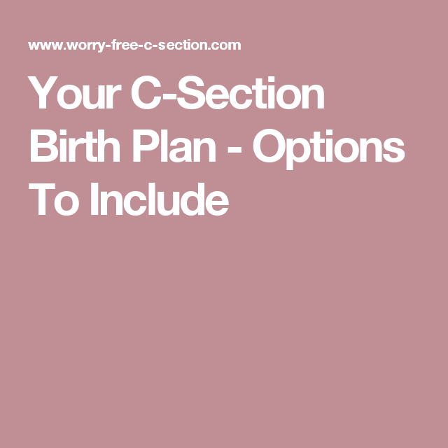 your c section birth plan options to include for my twin girls birth plan c section