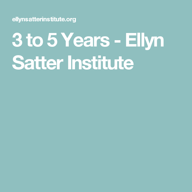 3 to 5 Years Ellyn Satter Institute Feeding kids, Baby & toddler