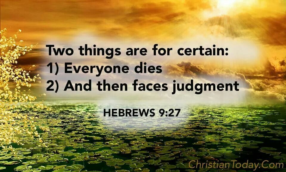 Heb 9 27 Evryone Dies Then Judgement Faith Scripture Book Of Heb 9 27 Evryone Dies Then Judgement Faith Scripture Book Of