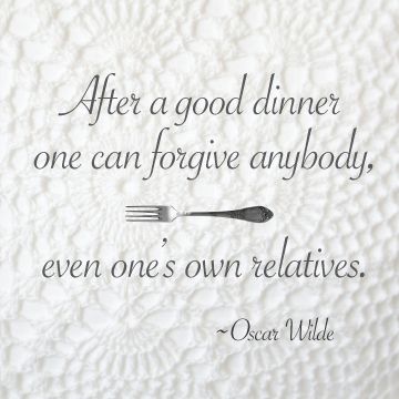 After a good dinner one can forgive anybody even one s own After a good dinner one can forgive anybody even one s own