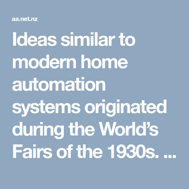 Ideas Similar To Modern Home Automation Systems Originated During Ideas Similar To Modern Home Automation Systems Originated During The World S Fairs Of 1930s