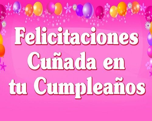 Tarjetas De Cumpleanos Para Mi Cunada Querida Feliz Cumpleanos Cunada Birthday Wishes Birthday